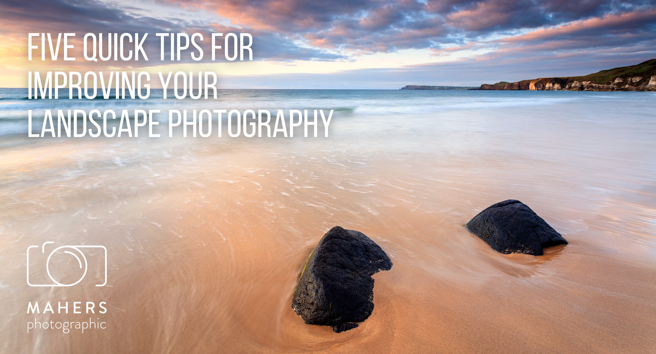 Five quick tips for improving your landscape photography